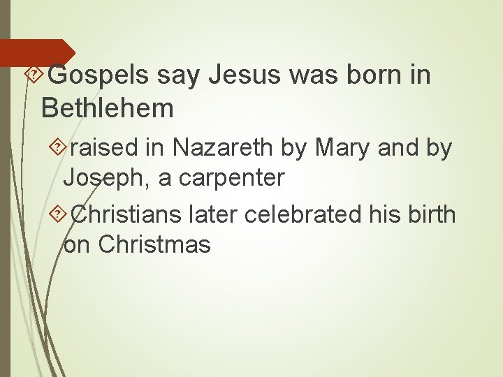  Gospels say Jesus was born in Bethlehem raised in Nazareth by Mary and