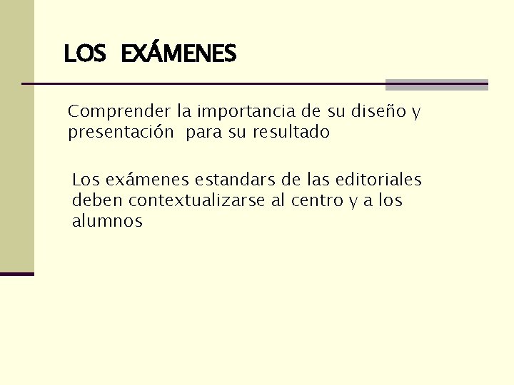 LOS EXÁMENES Comprender la importancia de su diseño y presentación para su resultado Los