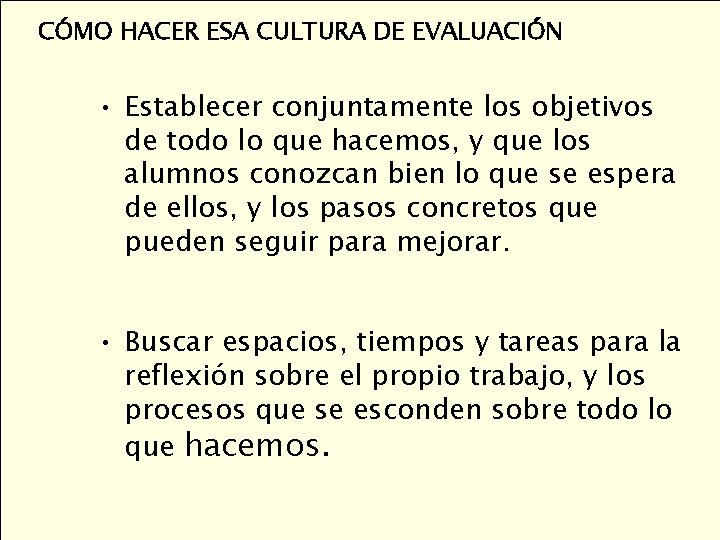 CÓMO HACER ESA CULTURA DE EVALUACIÓN • Establecer conjuntamente los objetivos de todo lo