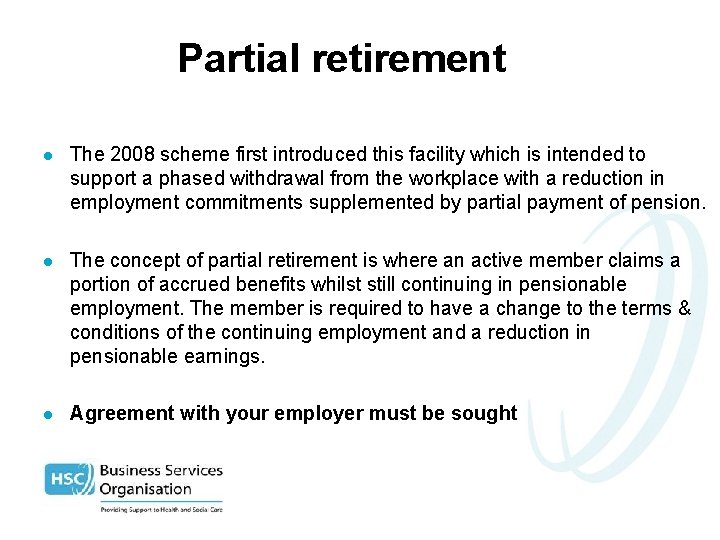 Partial retirement l The 2008 scheme first introduced this facility which is intended to