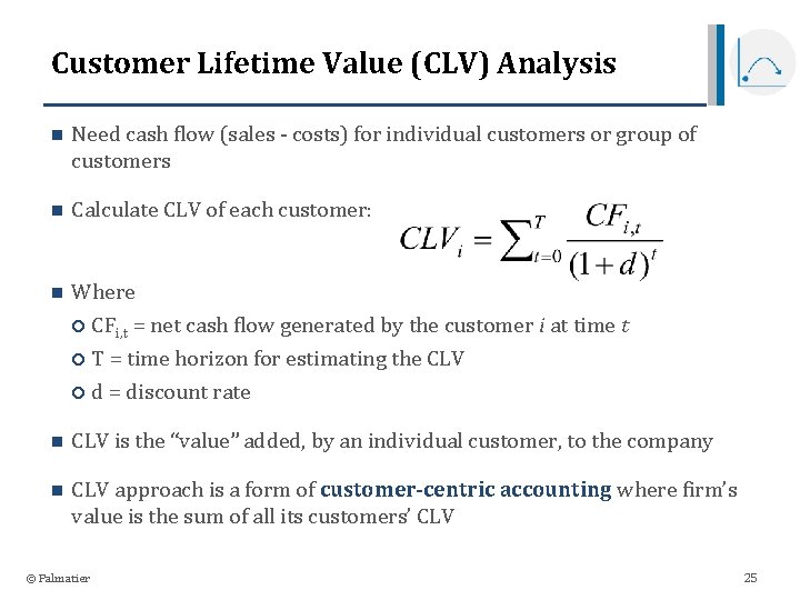 Customer Lifetime Value (CLV) Analysis n Need cash flow (sales - costs) for individual