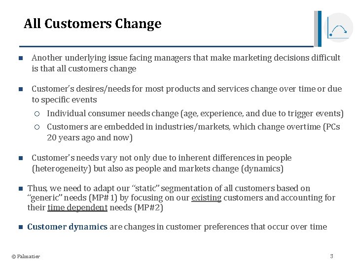 All Customers Change n Another underlying issue facing managers that make marketing decisions difficult