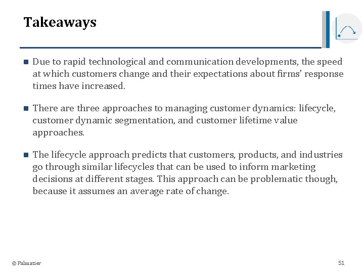 Takeaways n Due to rapid technological and communication developments, the speed at which customers