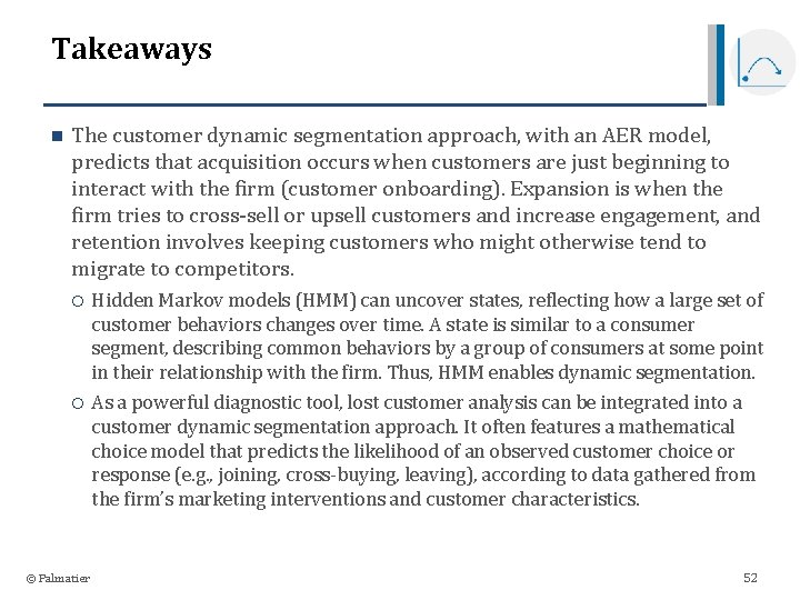 Takeaways n The customer dynamic segmentation approach, with an AER model, predicts that acquisition