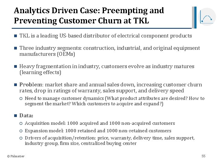 Analytics Driven Case: Preempting and Preventing Customer Churn at TKL n TKL is a