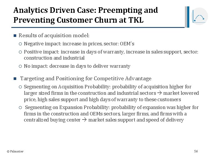 Analytics Driven Case: Preempting and Preventing Customer Churn at TKL n n Results of