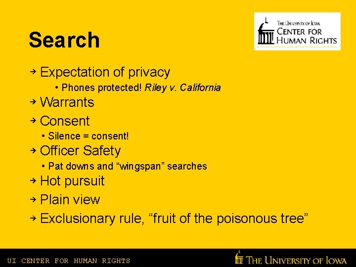 Search Expectation of privacy • Phones protected! Riley v. California Warrants Consent • Silence