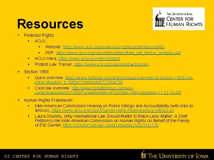 Resources Protestor Rights: • ACLU, • Website: https: //www. aclu. org/know-your-rights/protesters-rights/ • PDF: https: