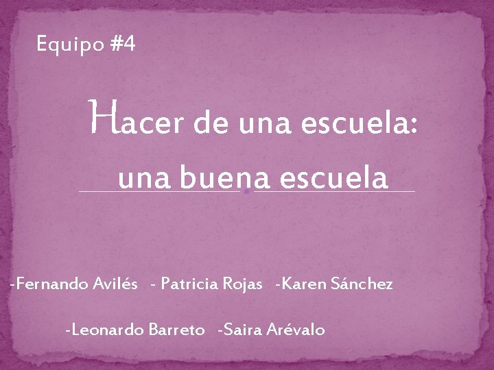 Equipo #4 Hacer de una escuela: una buena escuela -Fernando Avilés - Patricia Rojas
