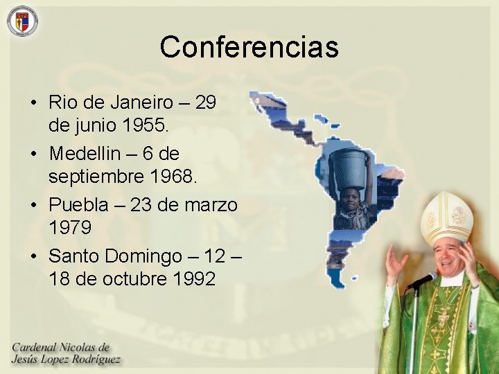 Conferencias • Rio de Janeiro – 29 de junio 1955. • Medellin – 6