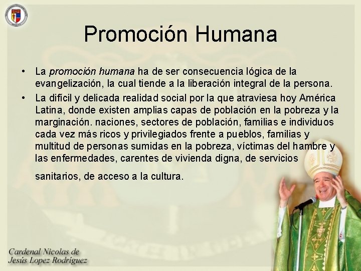 Promoción Humana • La promoción humana ha de ser consecuencia lógica de la evangelización,