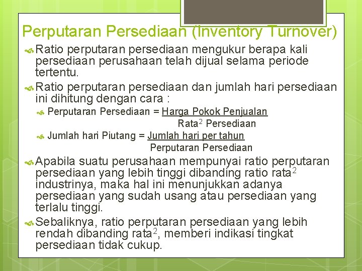 Perputaran Persediaan (Inventory Turnover) Ratio perputaran persediaan mengukur berapa kali persediaan perusahaan telah dijual