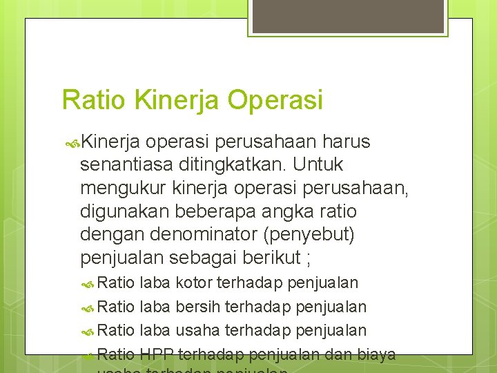 Ratio Kinerja Operasi Kinerja operasi perusahaan harus senantiasa ditingkatkan. Untuk mengukur kinerja operasi perusahaan,