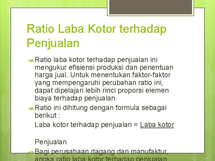 Ratio Laba Kotor terhadap Penjualan Ratio laba kotor terhadap penjualan ini mengukur efisiensi produksi