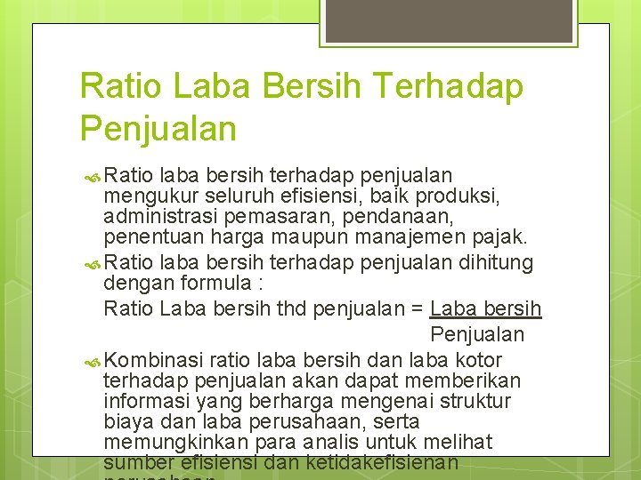 Ratio Laba Bersih Terhadap Penjualan Ratio laba bersih terhadap penjualan mengukur seluruh efisiensi, baik