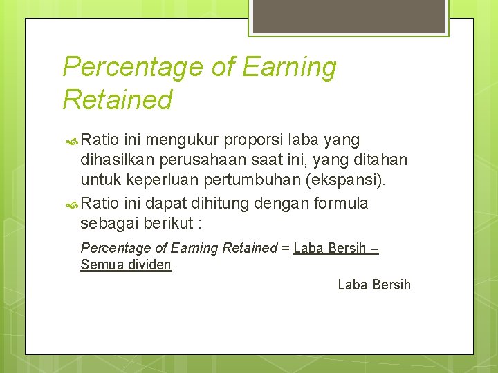 Percentage of Earning Retained Ratio ini mengukur proporsi laba yang dihasilkan perusahaan saat ini,