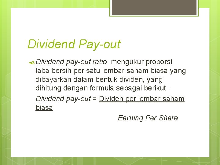 Dividend Pay-out Dividend pay-out ratio mengukur proporsi laba bersih per satu lembar saham biasa