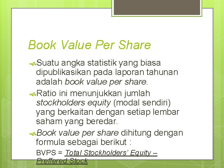 Book Value Per Share Suatu angka statistik yang biasa dipublikasikan pada laporan tahunan adalah