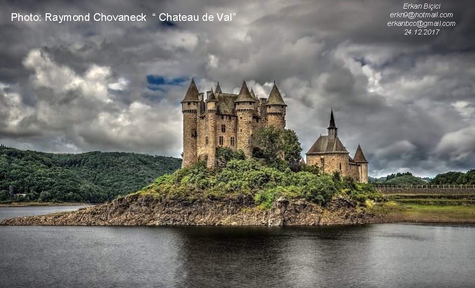 Photo: Raymond Chovaneck “ Chateau de Val” Erkan Biçici erkn 9@hotmail. com erkanbcc@gmail. com