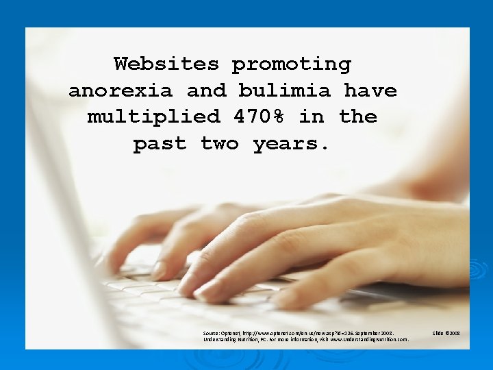 Websites promoting anorexia and bulimia have multiplied 470% in the past two years. Source: