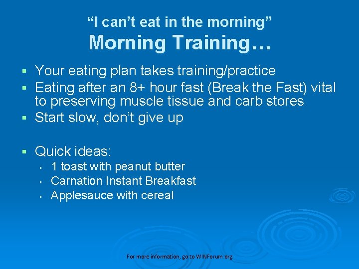 “I can’t eat in the morning” Morning Training… Your eating plan takes training/practice Eating