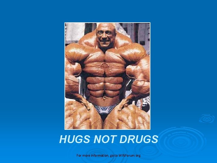 HUGS NOT DRUGS For more information, go to WINForum. org 