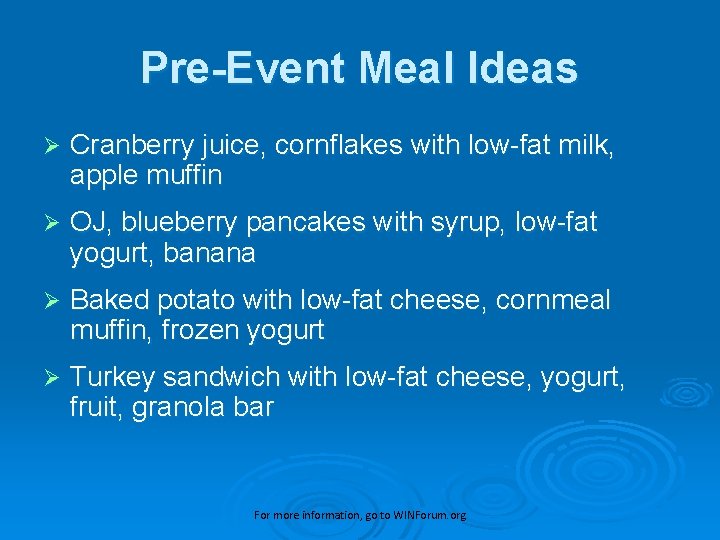 Pre-Event Meal Ideas Ø Cranberry juice, cornflakes with low-fat milk, apple muffin Ø OJ,