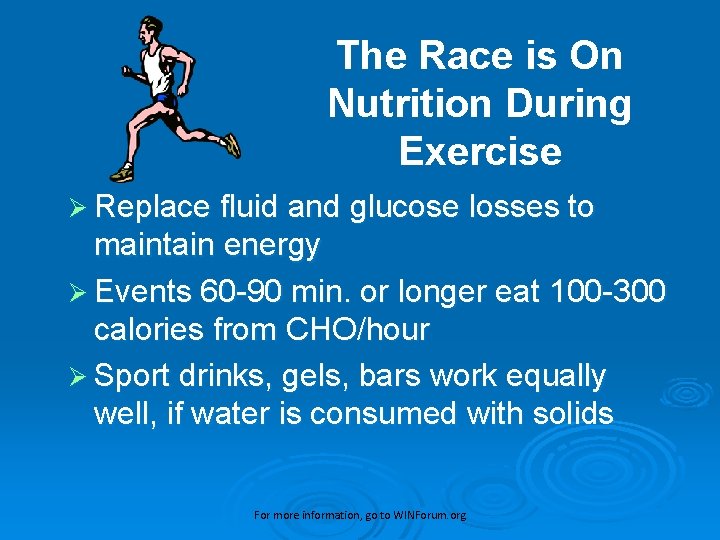 The Race is On Nutrition During Exercise Ø Replace fluid and glucose losses to