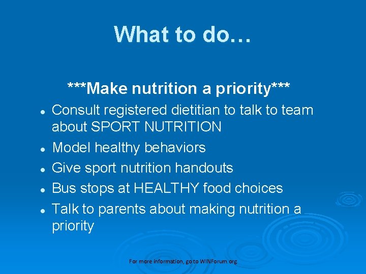 What to do… ***Make nutrition a priority*** l l l Consult registered dietitian to