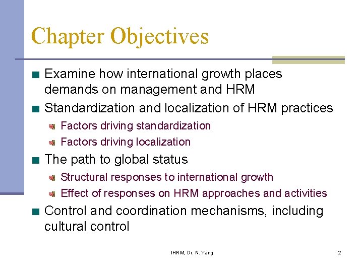 Chapter Objectives Examine how international growth places demands on management and HRM Standardization and