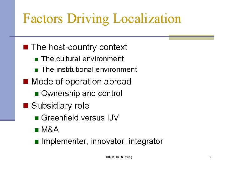 Factors Driving Localization n The host-country context n n The cultural environment The institutional