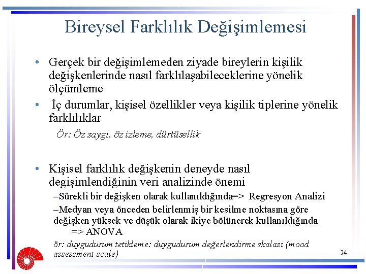 Bireysel Farklılık Değişimlemesi • Gerçek bir değişimlemeden ziyade bireylerin kişilik değişkenlerinde nasıl farklılaşabileceklerine yönelik