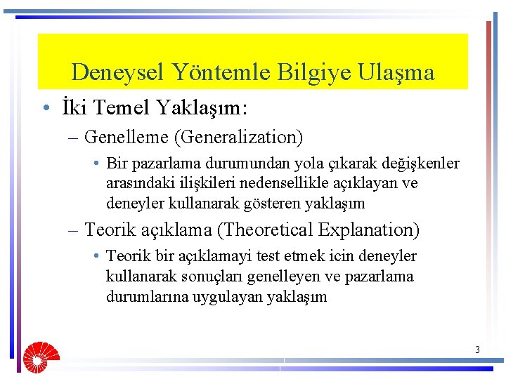 Deneysel Yöntemle Bilgiye Ulaşma • İki Temel Yaklaşım: – Genelleme (Generalization) • Bir pazarlama