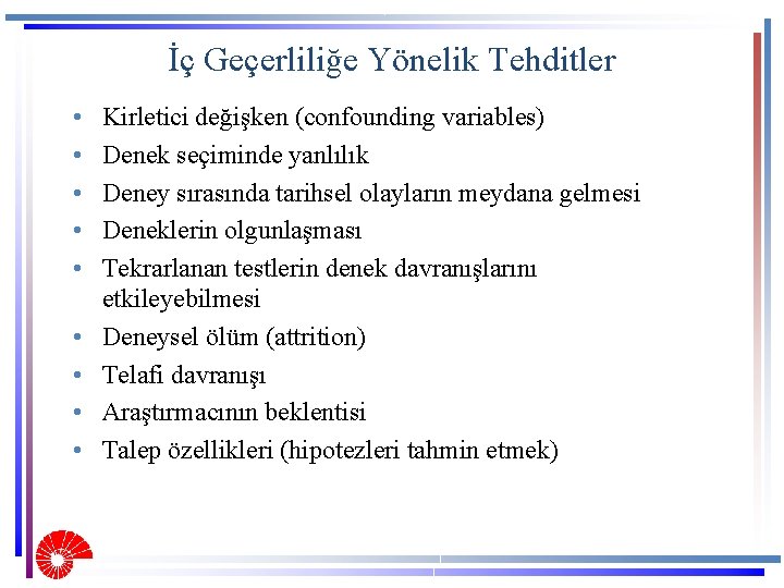 İç Geçerliliğe Yönelik Tehditler • • • Kirletici değişken (confounding variables) Denek seçiminde yanlılık