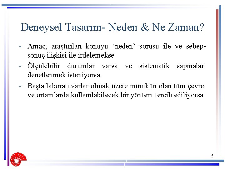 Deneysel Tasarım- Neden & Ne Zaman? - Amaç, araştırılan konuyu ‘neden’ sorusu ile ve