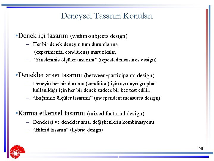 Deneysel Tasarım Konuları • Denek içi tasarım (within-subjects design) – Her bir denek deneyin