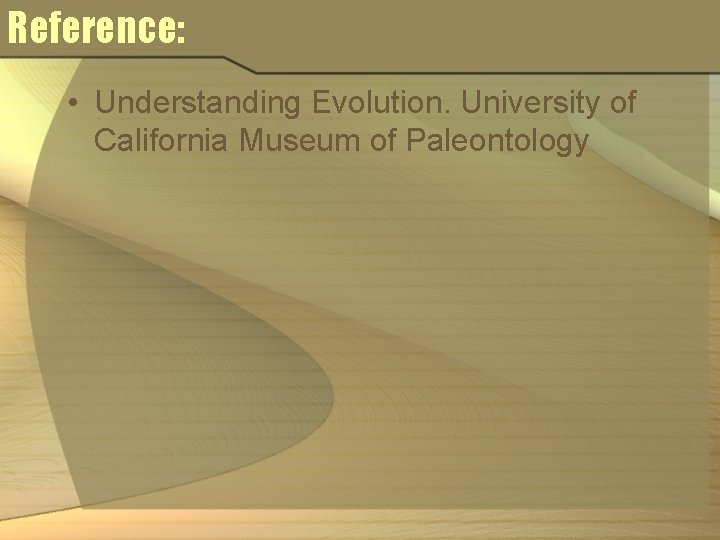 Reference: • Understanding Evolution. University of California Museum of Paleontology 