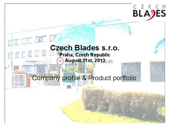 Czech Blades s. r. o. Praha, Czech Republic August 21 st, 2013 Company profile