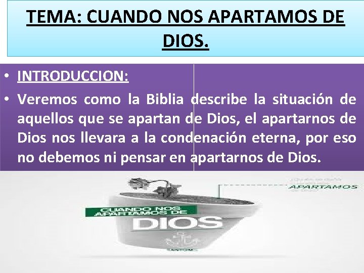 TEMA: CUANDO NOS APARTAMOS DE DIOS. • INTRODUCCION: • Veremos como la Biblia describe