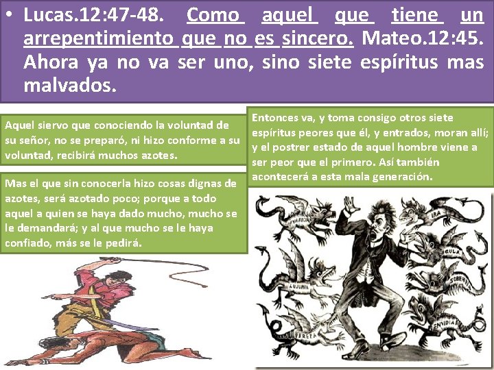  • Lucas. 12: 47 -48. Como aquel que tiene un arrepentimiento que no