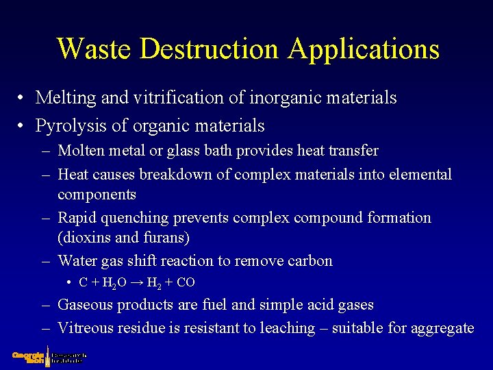 Waste Destruction Applications • Melting and vitrification of inorganic materials • Pyrolysis of organic