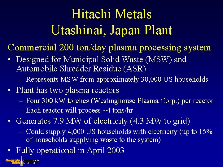 Hitachi Metals Utashinai, Japan Plant Commercial 200 ton/day plasma processing system • Designed for