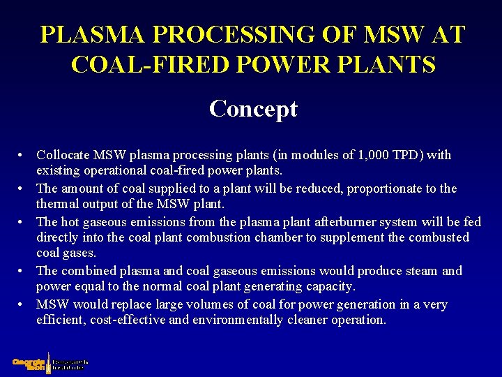 PLASMA PROCESSING OF MSW AT COAL-FIRED POWER PLANTS Concept • • • Collocate MSW