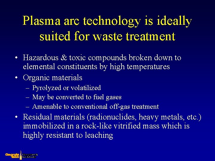 Plasma arc technology is ideally suited for waste treatment • Hazardous & toxic compounds