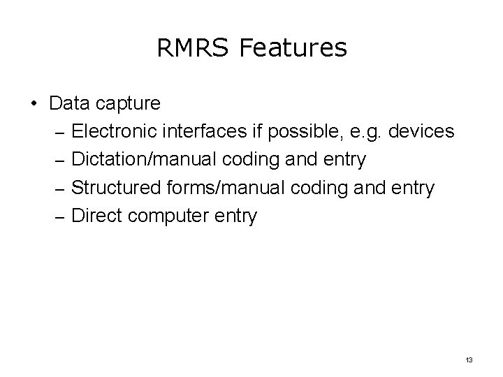RMRS Features • Data capture – Electronic interfaces if possible, e. g. devices –