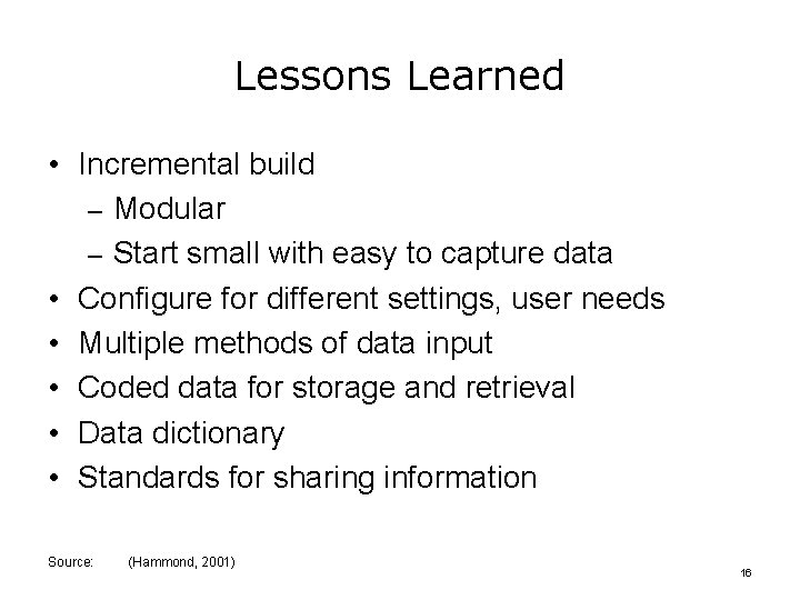 Lessons Learned • Incremental build – Modular – Start small with easy to capture