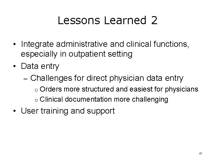 Lessons Learned 2 • Integrate administrative and clinical functions, especially in outpatient setting •