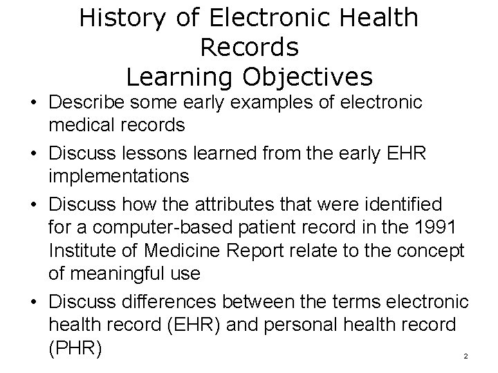 History of Electronic Health Records Learning Objectives • Describe some early examples of electronic