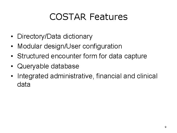 COSTAR Features • • • Directory/Data dictionary Modular design/User configuration Structured encounter form for
