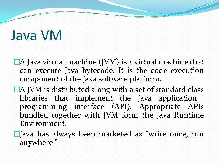 Java VM �A Java virtual machine (JVM) is a virtual machine that can execute